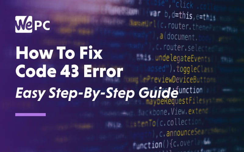 How To Fix Code 43 Error Easy StepByStep Guide WePC
