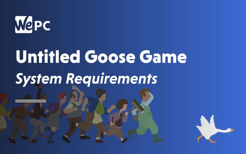 Untitled Goose Game System Requirements 2019 & 2020 WePC