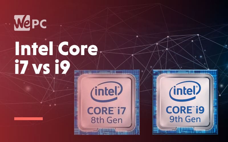 Intel Core i7 Vs. i9 CPU Comparison WePC