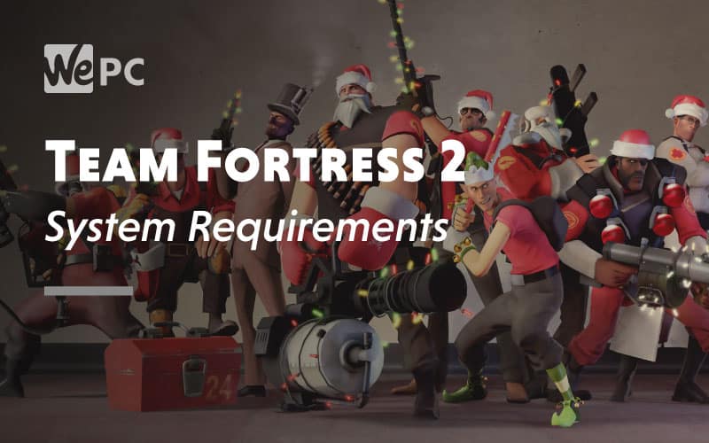 Team Fortress 2 System Requirements WePC