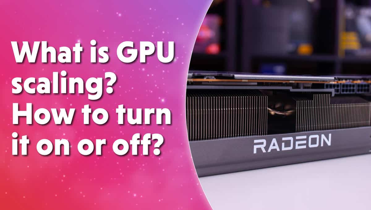 What is GPU scaling? How to turn it on or off?