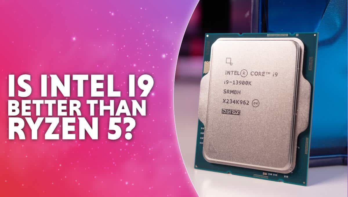 Is Intel i9 better than Ryzen 5? WePC