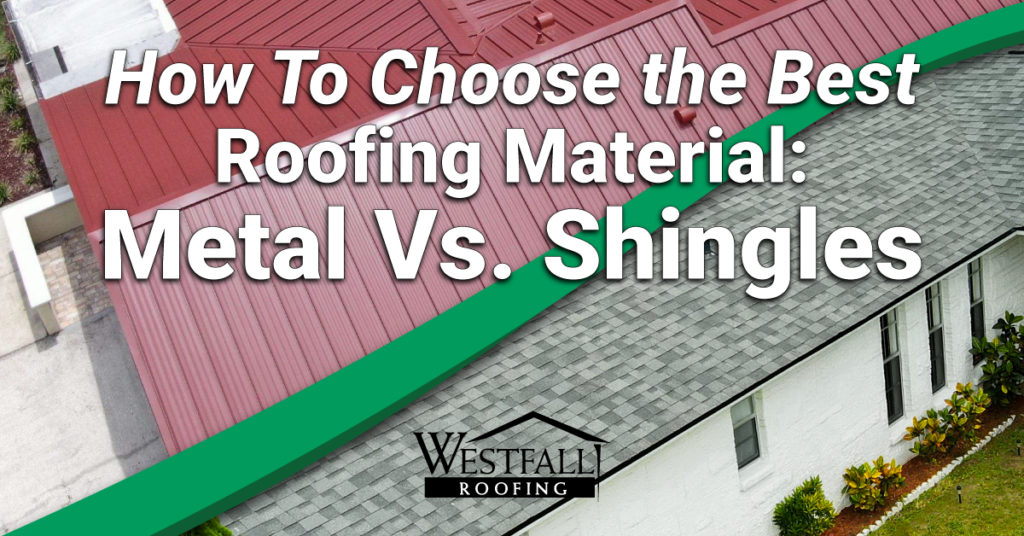 Metal vs. Shingle Roofing. Which is Right for Me? Westfall Roofing