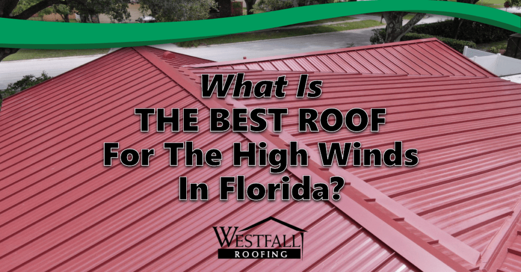 What Is The Best Roof For The High Winds In Florida? Westfall Roofing