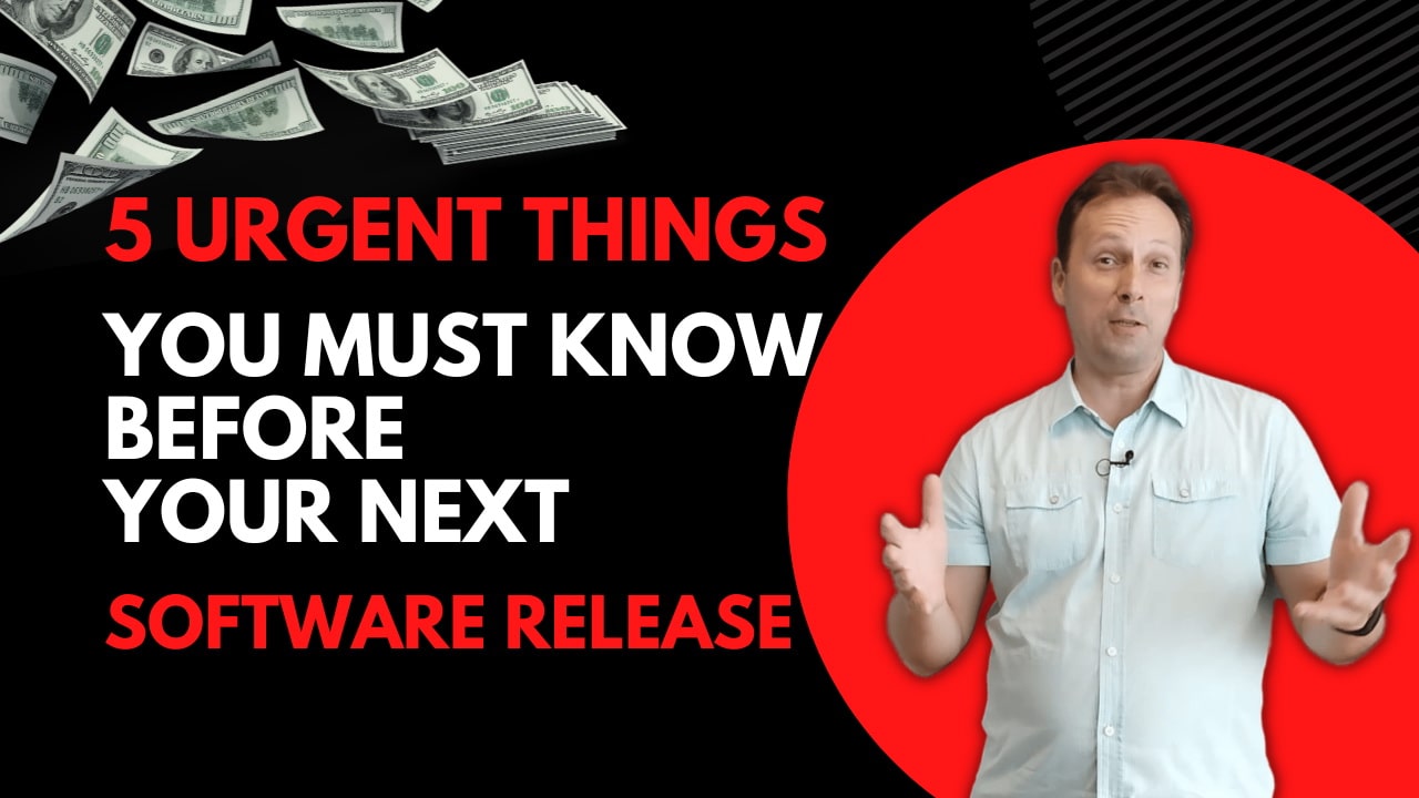 5 URGENT Things You Must Know Before Your Next Software Release What