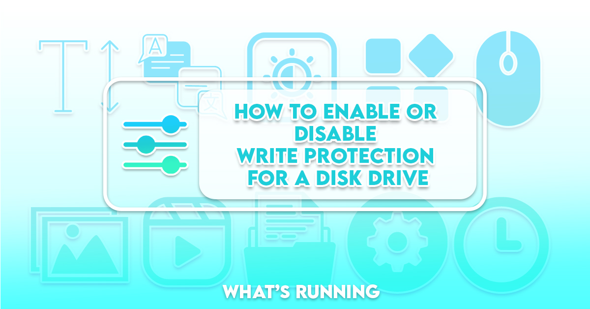 How to Enable or Disable USB Flash Drive Write Protection What's Running?