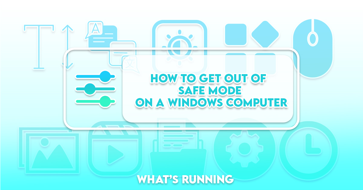 How to Get Out of Safe Mode on a Windows Computer What's Running?