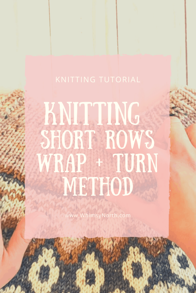 Knitting Short Rows Wrap and Turn Method. Whimsy North