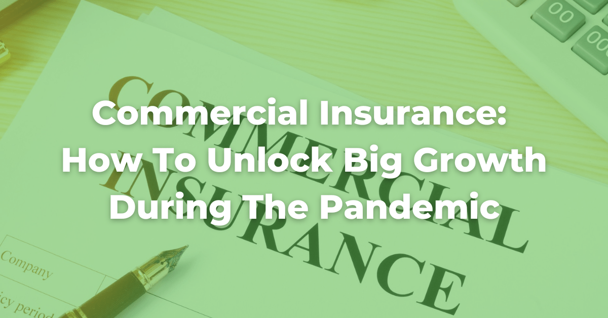 Commercial Insurance How To Unlock Big Growth During The Pandemic
