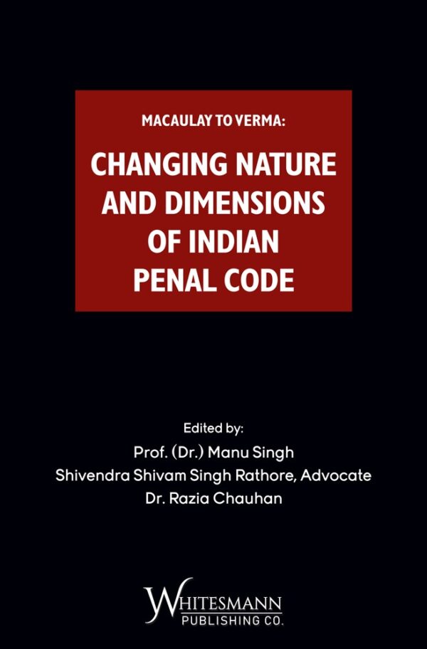 Macaulay to Verma Changing Nature and Dimensions of Indian Penal Code