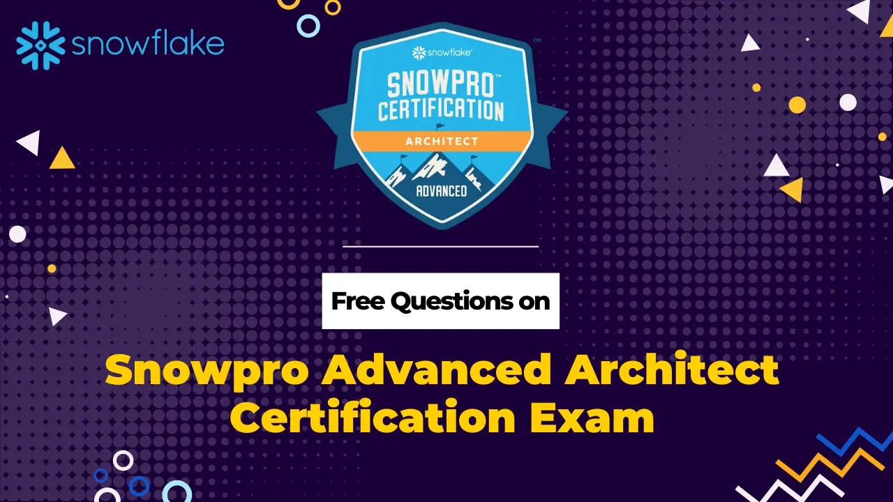 New Snowflake Snowpro Advanced Architect exam Q&A