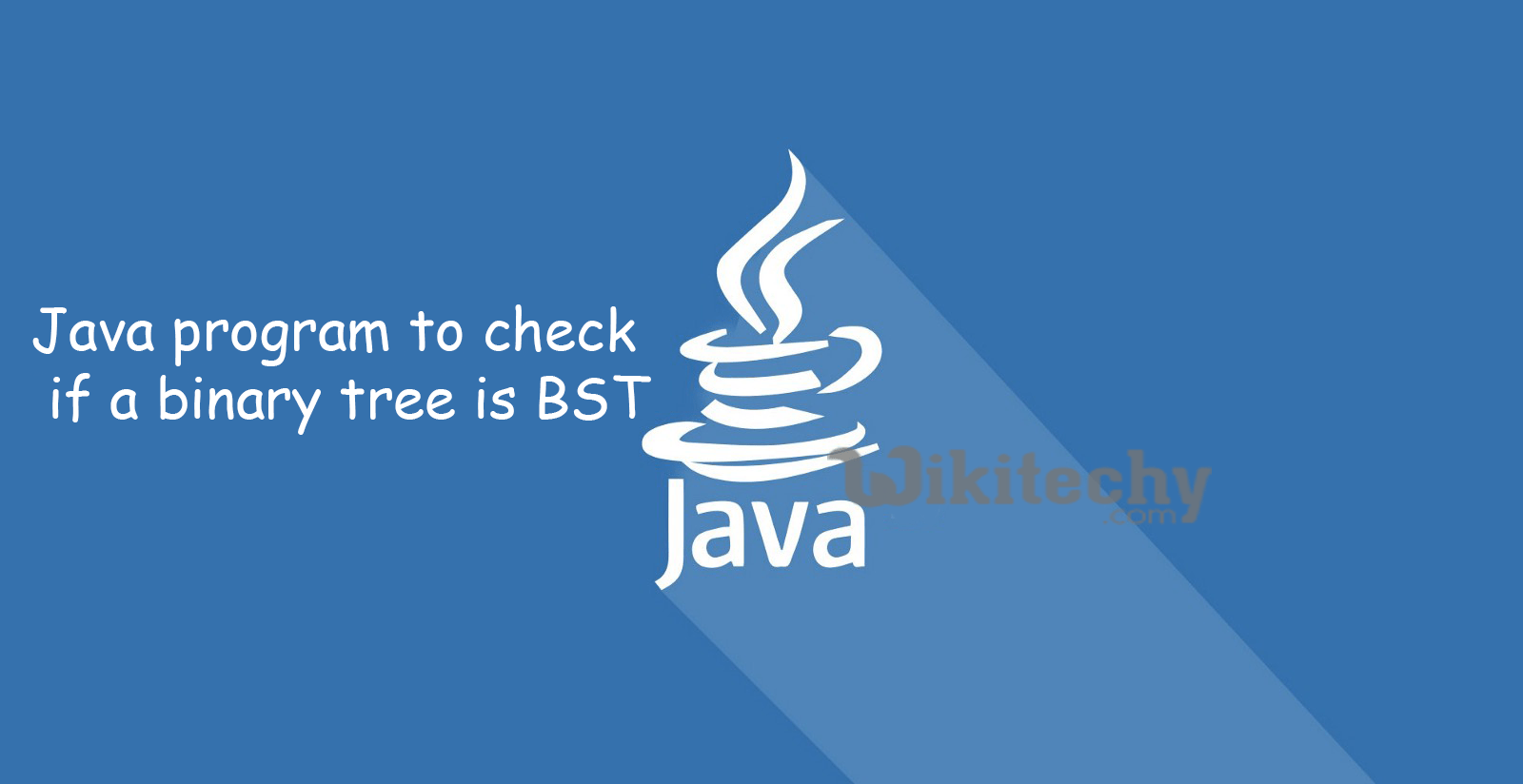 Java program to check if a binary tree is BST or not Wikitechy