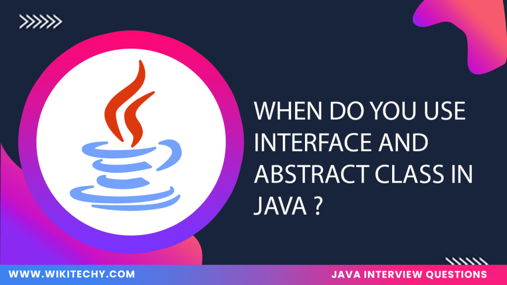 When Do You Use Interface And Abstract Class In Java ? Wikitechy
