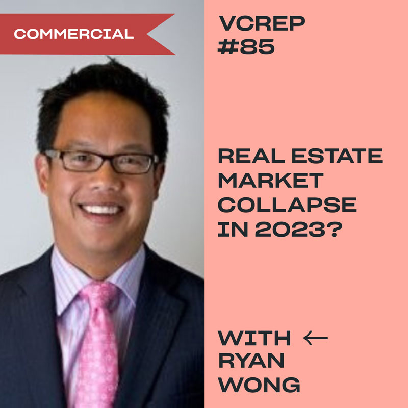 VCREP 85 Will the Vancouver Real Estate Market Collapse in 2023? with Ryan Wong William