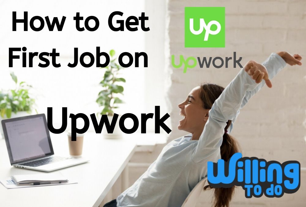 How to Get First Job on Upwork Willing To Do