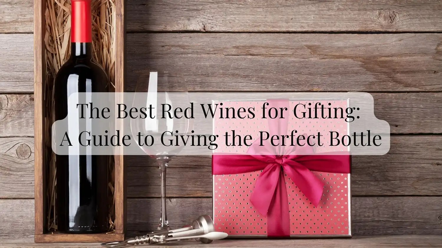 The Best Red Wine for a Gift A Guide to Giving the Perfect Bottle