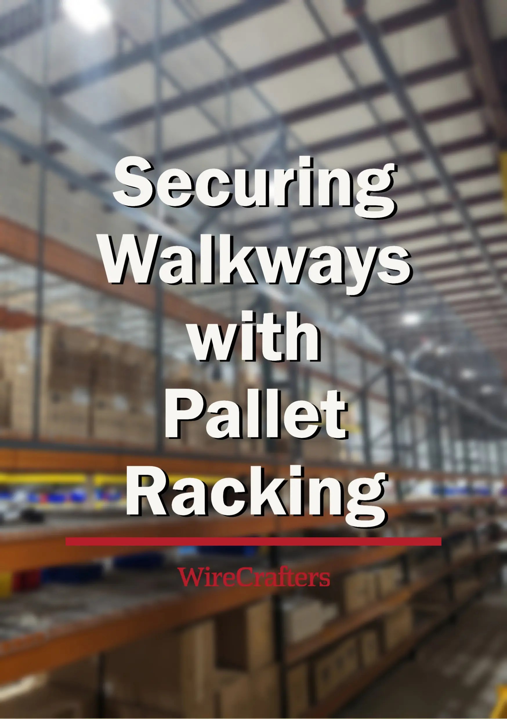 Securing Walkways with Pallet Racking Case Study WireCrafters