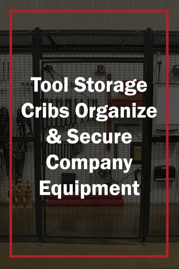 Tool Storage Cribs Organize & Secure Company Equipment WireCrafters