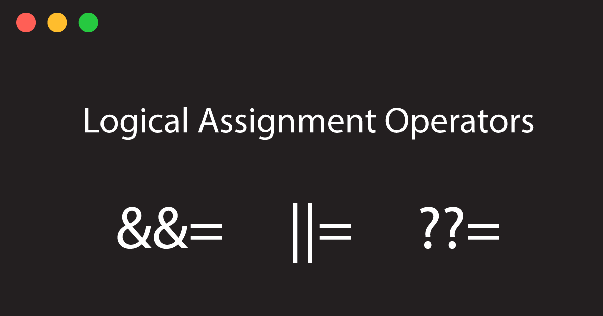 The new Logical Assignment Operators in JavaScript Wisdom Geek