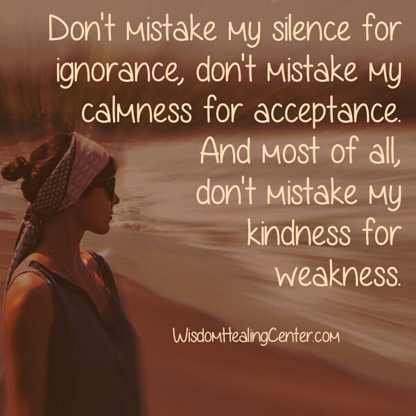 Don't mistake my kindness for weakness Wisdom Healing Center