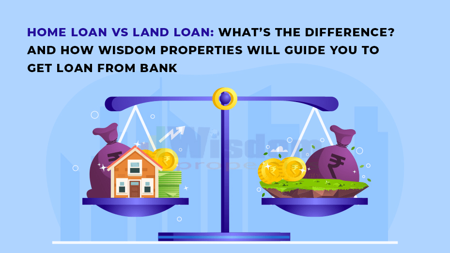 Home Loan Vs Land Loan What’s the difference? And how wisdom