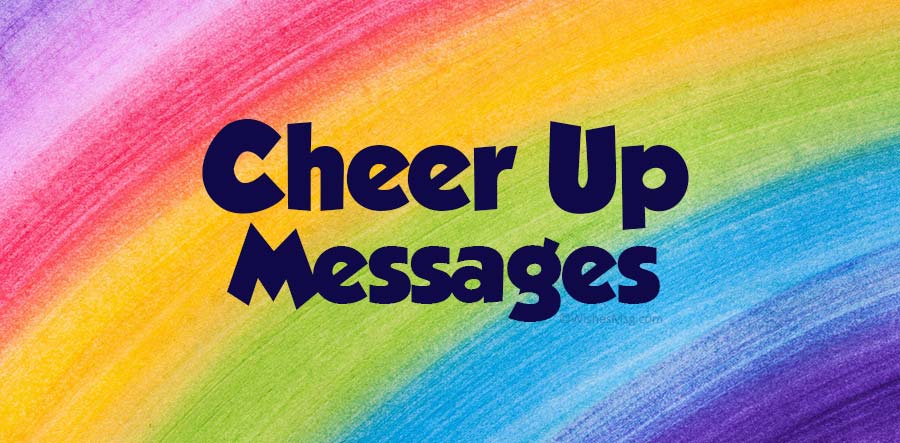 Best Cheer Up Messages and Quotes WishesMsg