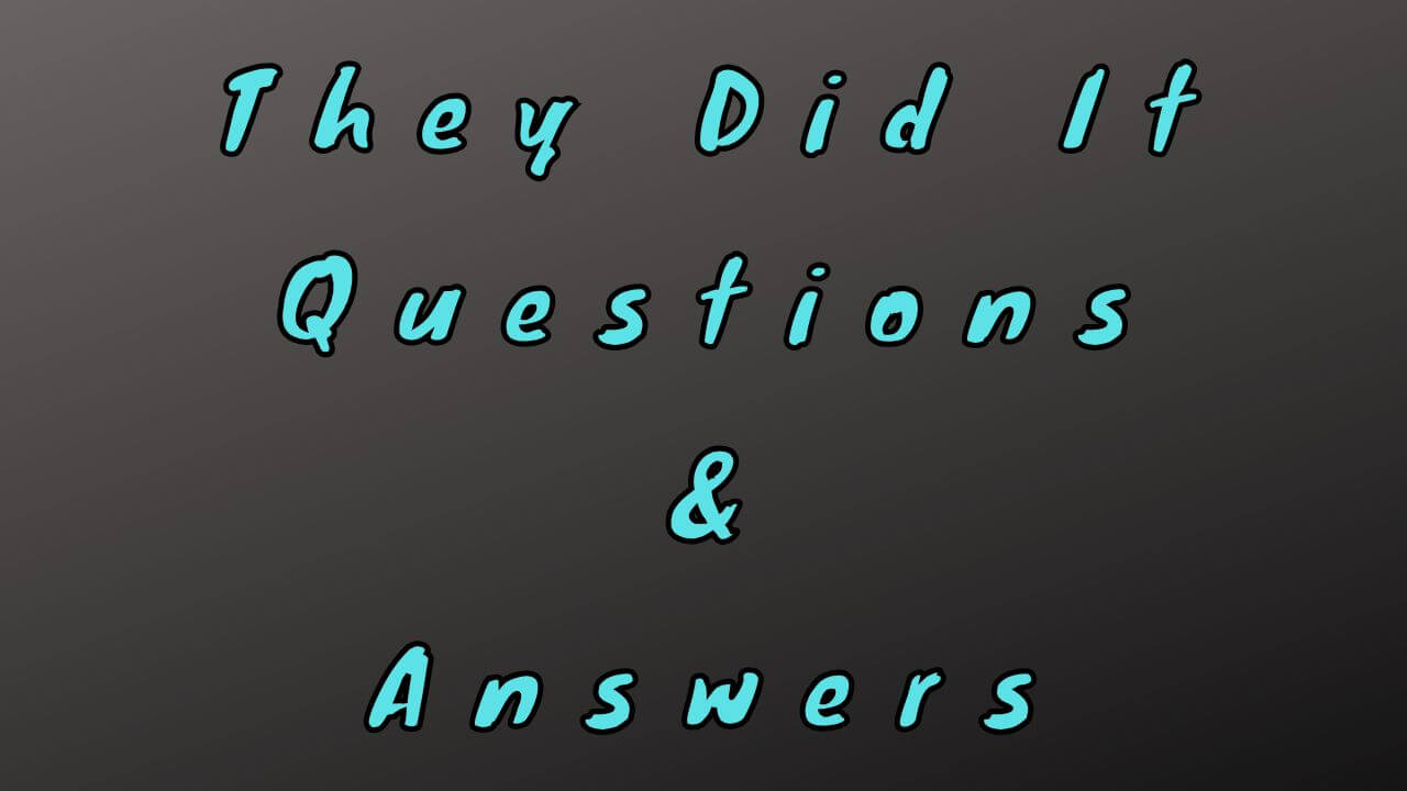 They Did It Questions & Answers WittyChimp