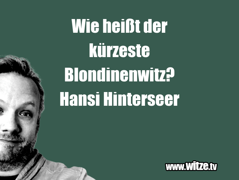 Wie heißt der kürzeste Blondinenwitz? Hansi... • Lustige Witze und