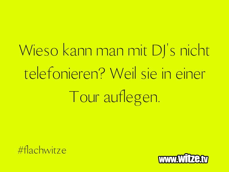 Wieso kann man mit DJ's nicht telefonieren? Weil... • Lustige Witze und