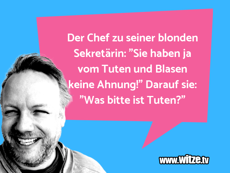 Der Chef zu seiner blonden Sekretärin "Sie haben
