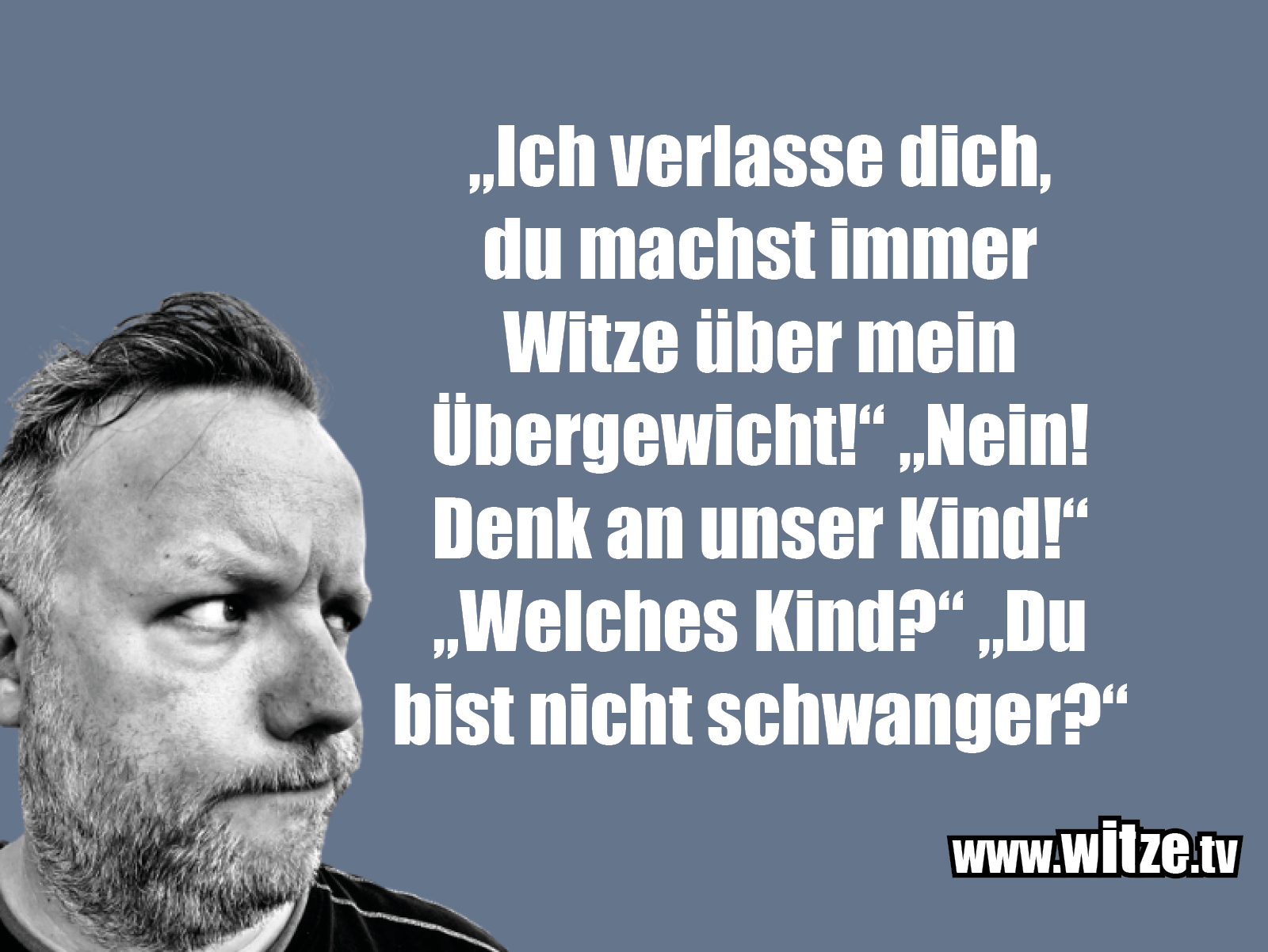 "Ich verlasse dich, du ma... Kategorie Böse Sprüche Witze.tv