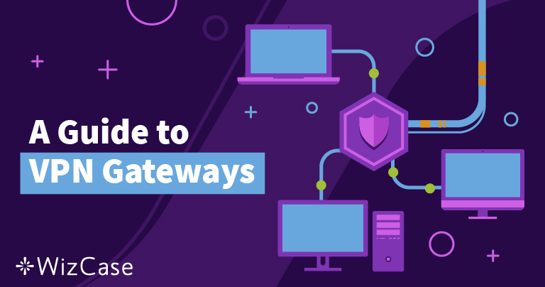 A Guide to VPN Gateways