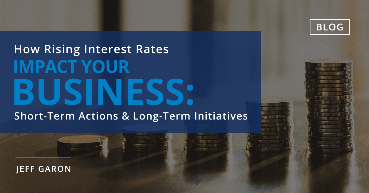 How Rising Interest Rates Impact Your Business ShortTerm Actions