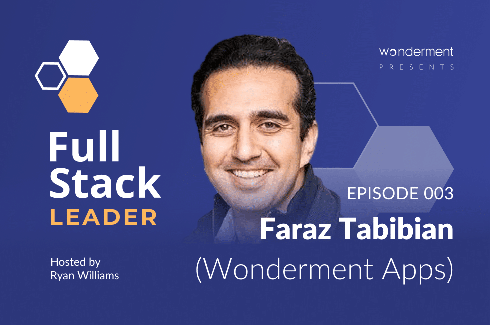 Full Stack Leader Podcast Episode 3 Faraz Tabibian WondermentApps
