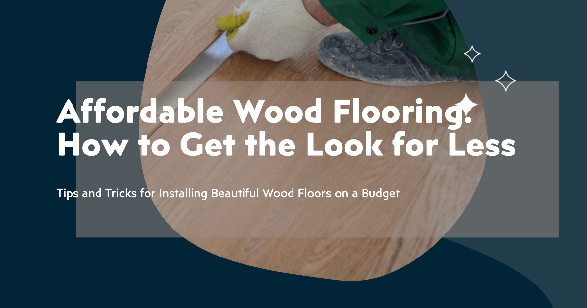Is Wood Flooring Expensive? It Doesn’t Have To Be; Here’s How Wood
