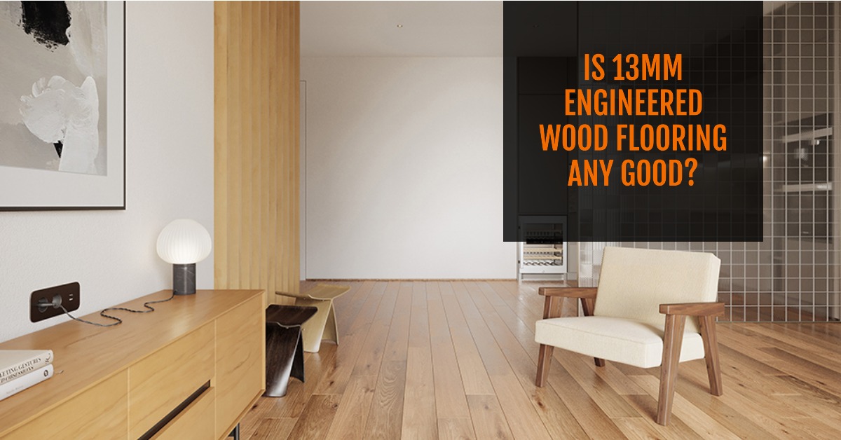 Is 13mm Engineered Wood Flooring Any Good? Wood and Beyond Blog