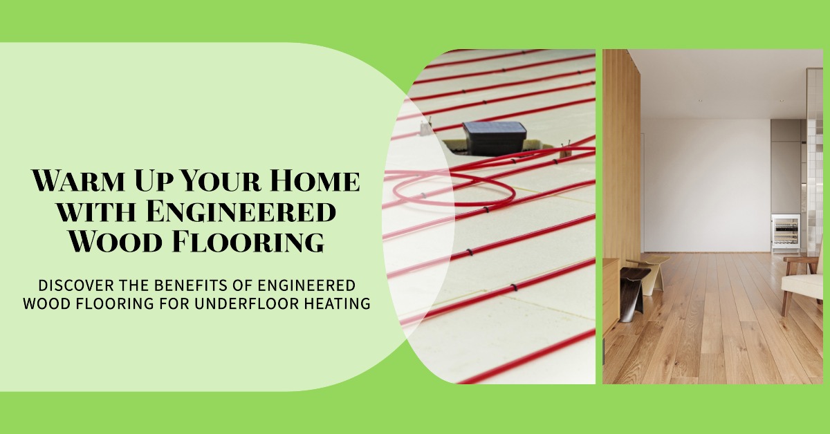 Why Choose Engineered Wood Flooring for Underfloor Heating? Wood and