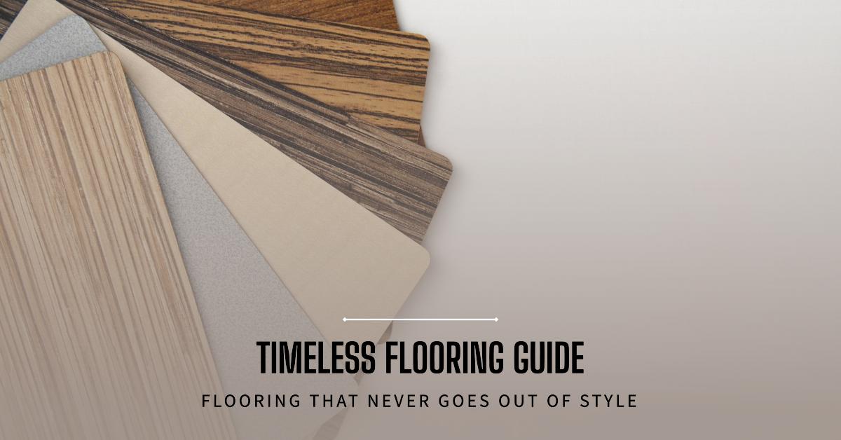 Flooring That Never Goes Out of Style A Timeless Flooring Guide