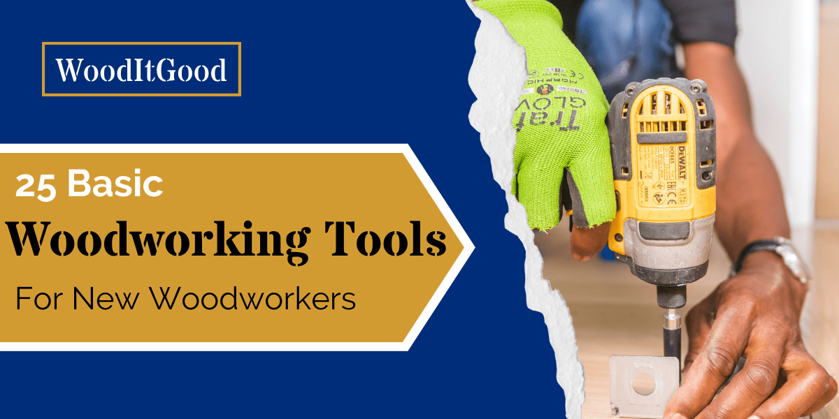 25 Basic Woodworking Tools For Beginners Wood It Good
