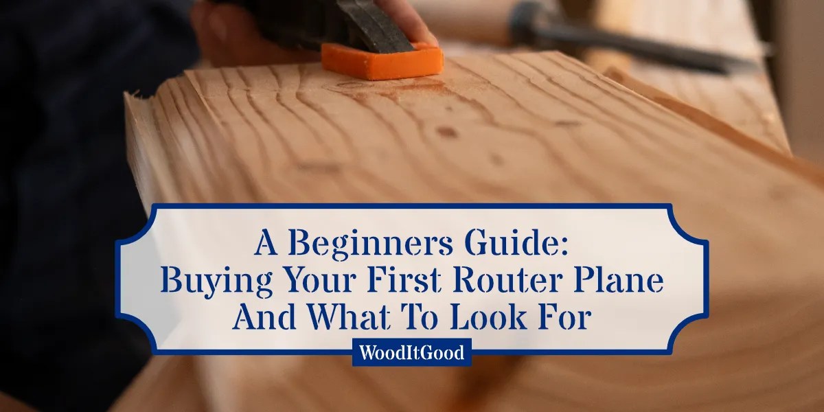 A Beginners Guide: Buying Your First Router Plane And What To Look For