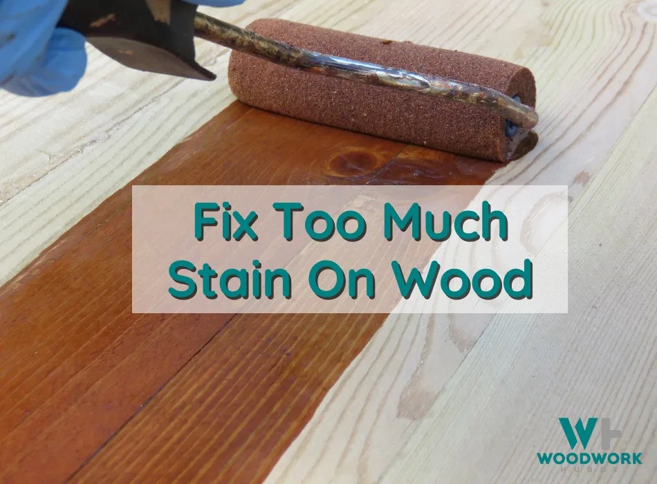 StepbyStep How To Fix Too Much Stain On Wood
