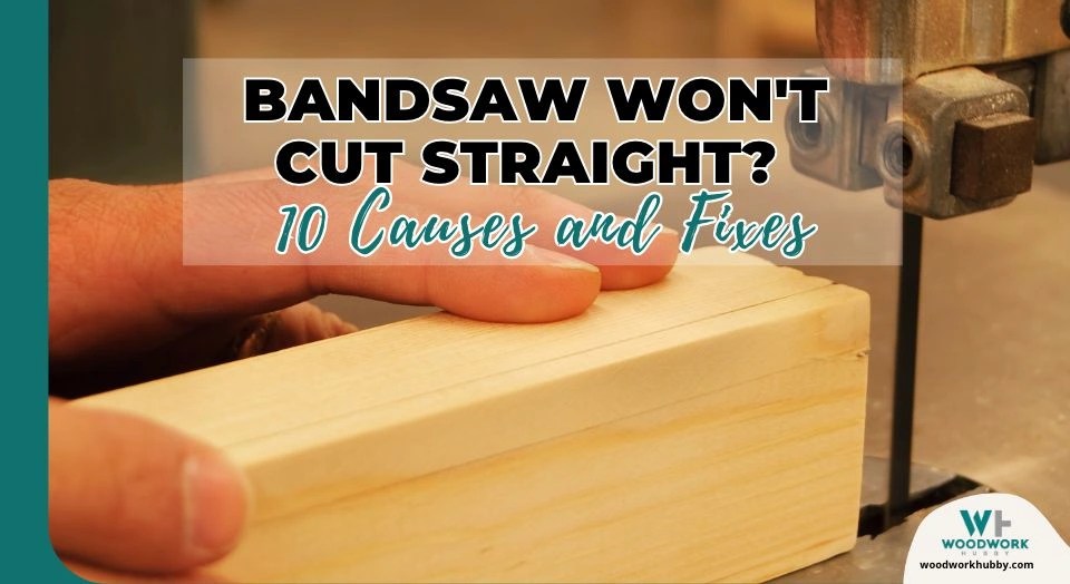 Bandsaw Won't Cut Straight? 10 Causes and Fixes