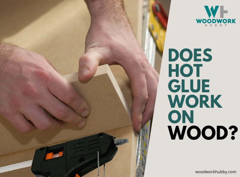 Does Hot Glue Work on Wood? Ultimate Guide to Hot Glue!