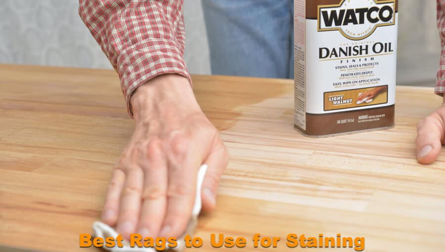 What Kind Of Rag To Use For Staining?