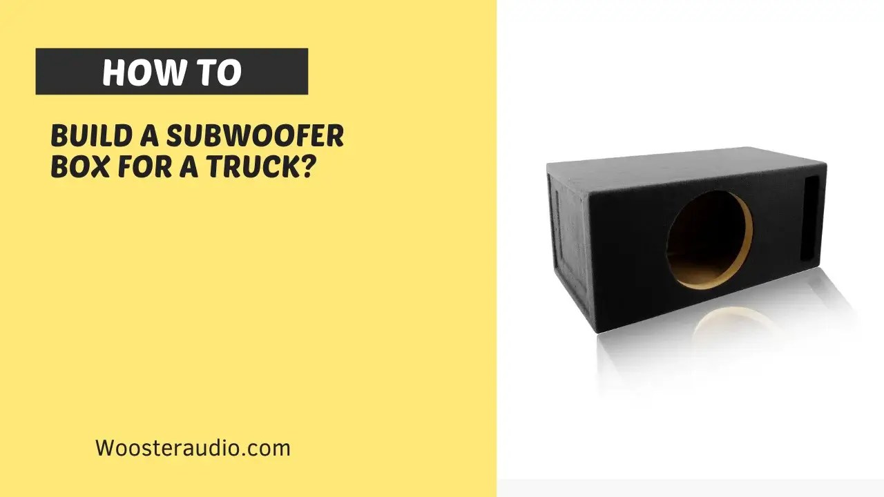 How To Build Subwoofer Box For Truck Guide