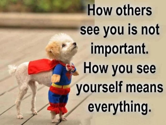 How Others See You Isn’t Important, How You See Yourself Means