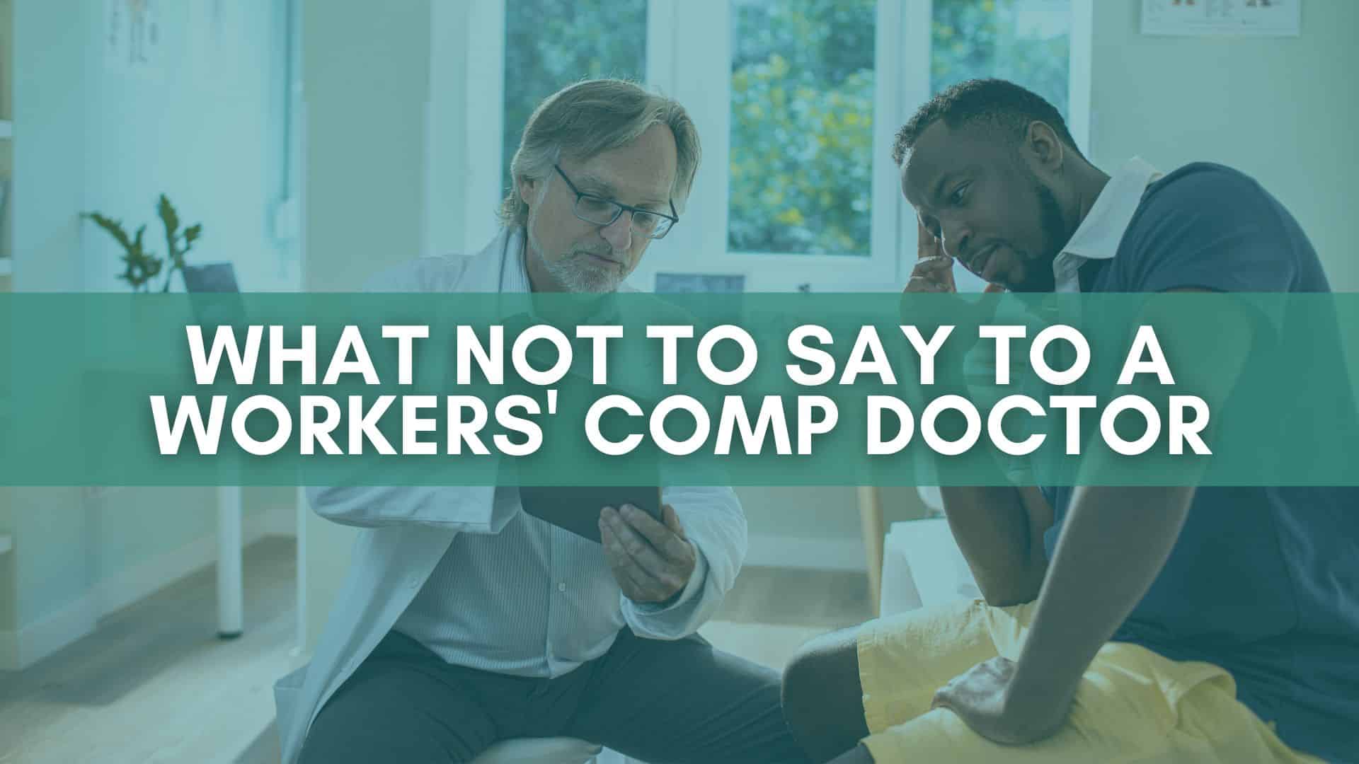 What Not To Say To A Workers' Comp Doctor