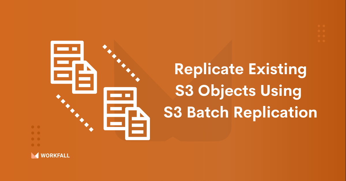 How to easily replicate existing S3 objects using S3 batch replication