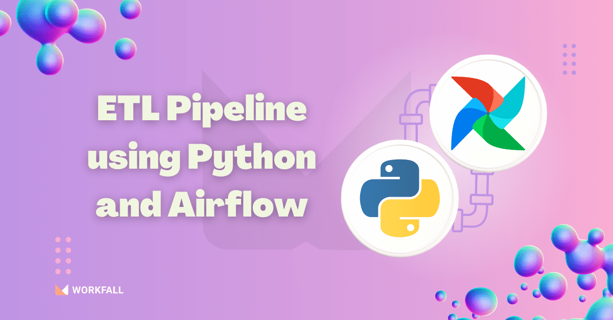 Easily build ETL Pipeline using Python and Airflow The Workfall Blog
