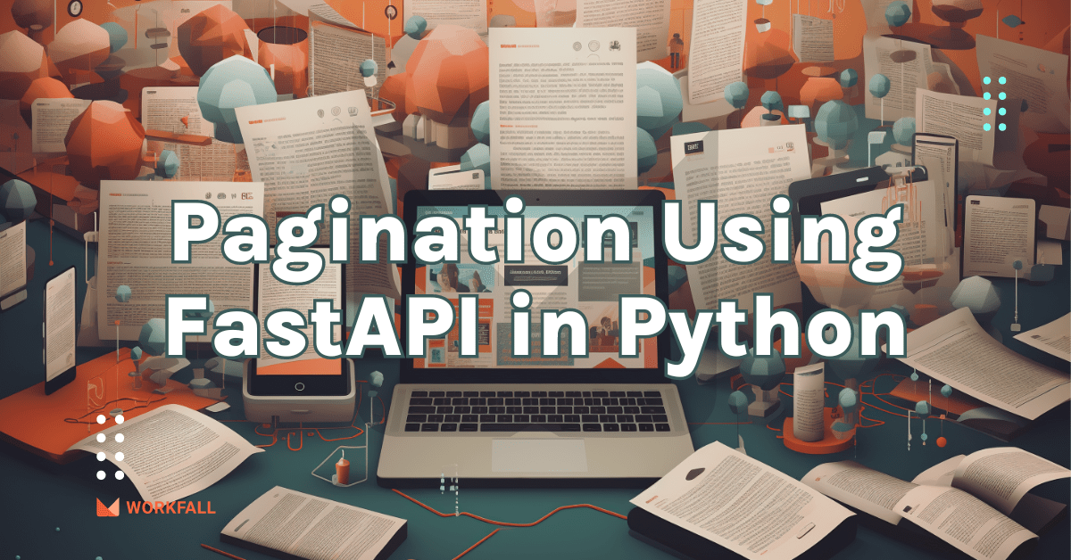How to Implement Pagination Using FastAPI in Python? The Workfall Blog